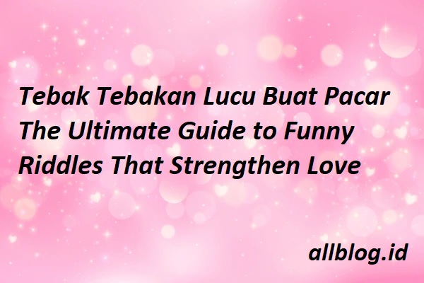 Tebak Tebakan Lucu Buat Pacar
