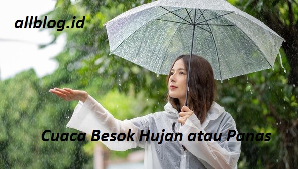 Cuaca Besok Hujan atau Panas