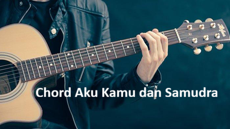 Chord Aku Kamu dan Samudra