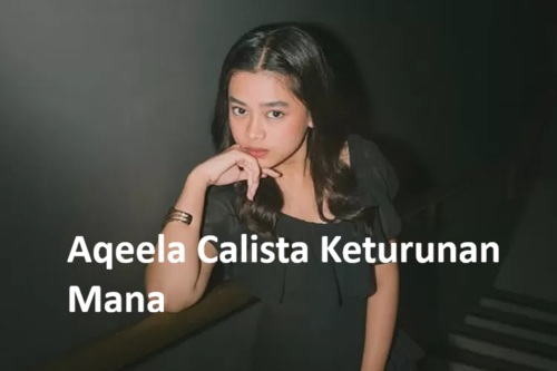 Aqeela Calista Keturunan Mana