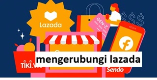 Mengerubungi Lazada